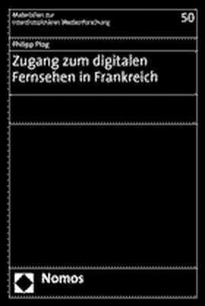 Zugang zum digitalen Fernsehen in Frankreich von Plog,  Philipp