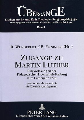 Zugänge zu Martin Luther von Feininger,  Bernd, Wunderlich,  Reinhard