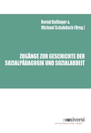 Zugänge zur Geschichte der Sozialpädagogik und Sozialarbeit von Dollinger,  Bernd, Schabdach,  Michael