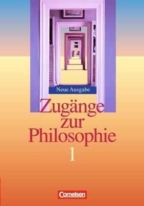 Zugänge zur Philosophie – Bisherige Ausgabe – Band I von Aßmann,  Lothar, Bergmann,  Reiner, Henke,  Roland Wolfgang, Schulze,  Matthias, Sewing,  Eva-Maria