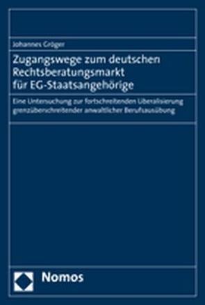 Zugangswege zum deutschen Rechtsberatungsmarkt für EG-Staatsangehörige von Gröger,  Johannes