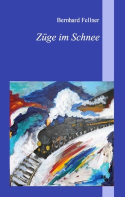 Züge im Schnee von Fellner,  Bernhard