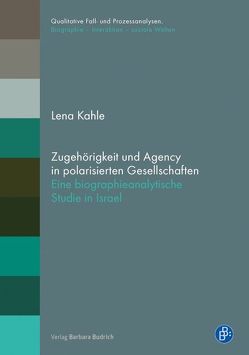 Zugehörigkeit und Agency in polarisierten Gesellschaften von Kahle,  Lena