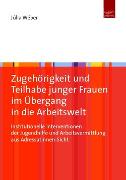 Zugehörigkeit und Teilhabe junger Frauen im Übergang in die Arbeitswelt von Weber,  Julia