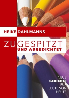 Zugespitzt und abGEDICHTEt von Dahlmanns,  Heike