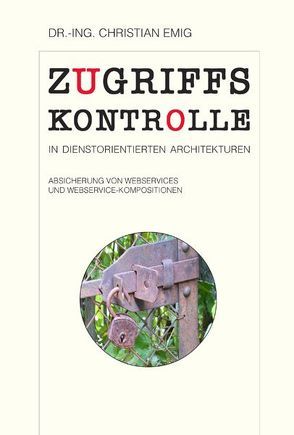 Zugriffskontrolle in dienstorientierten Architekturen von Emig,  Christian