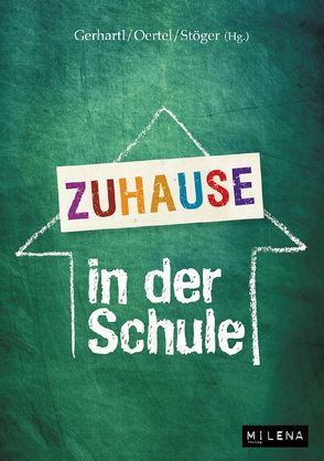 Zuhause in der Schule von Gerhartl,  Claudia, Oertel,  Christine, Stöger,  Gerhard