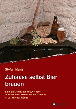 Zuhause selbst Bier brauen von Maaß,  Stefan