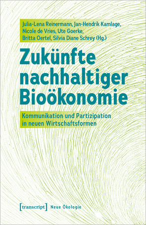 Zukünfte nachhaltiger Bioökonomie von de Vries,  Nicole, Goerke,  Ute, Kamlage,  Jan-Hendrik, Oertel,  Britta, Reinermann,  Julia-Lena, Schrey,  Silvia Diane