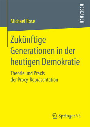 Zukünftige Generationen in der heutigen Demokratie von Rose,  Michael