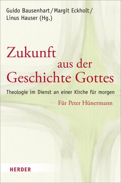 Zukunft aus der Geschichte Gottes von Bausenhart,  Guido, Eckholt,  Margit, Hauser,  Linus