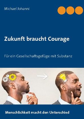 Zukunft braucht Courage von Johanni,  Michael