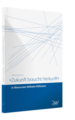 Zukunft braucht Herkunft – Pällmann-Gedenkschrift von Kossak,  Andreas