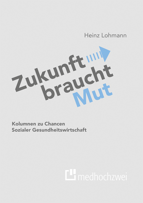 Zukunft braucht Mut von Heinz Lohmann