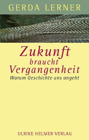 Zukunft braucht Vergangenheit von Lerner,  Gerda, Möller-Falkenberg,  Walmot