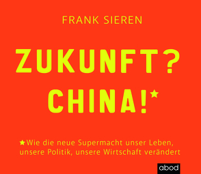 Zukunft? China! von Sieren,  Frank, Vossenkuhl,  Josef