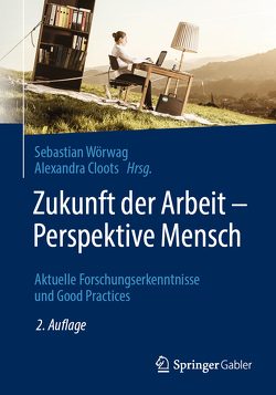 Zukunft der Arbeit – Perspektive Mensch von Cloots,  Alexandra, Wörwag,  Sebastian