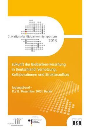 Zukunft der Biobanken-Forschung in Deutschland: Vernetzung, Kollaborationen und Strukturaufbau von Hummel,  Michael, Illig,  Thomas, Jahns,  Roland, Kiehntopf,  Michael, Krawczak,  Michael, Schirmacher,  Peter, Semler,  Sebastian Claudius