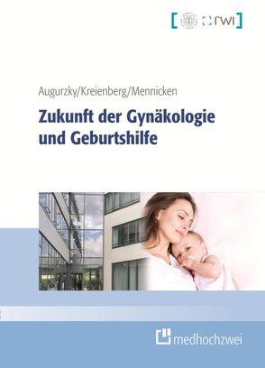 Zukunft der Gynäkologie und Geburtshilfe von Augurzky,  Boris, Kreienberg,  Rolf, Mennicken,  Roman