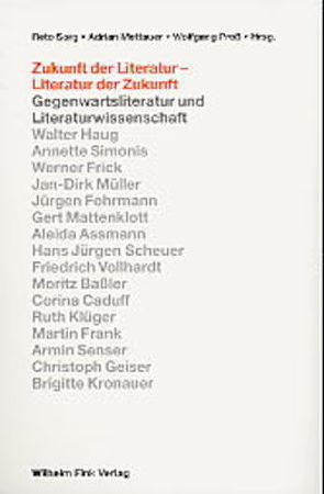 Zukunft der Literatur – Literatur der Zukunft von Mettauer,  Adrian, Müller,  Jan-Dirk, Proß,  Wolfgang, Sorg,  Reto, Vollhardt,  Friedrich