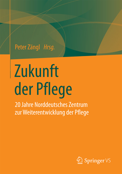 Zukunft der Pflege von Zängl,  Peter