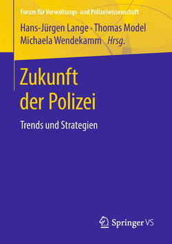 Zukunft der Polizei von Lange,  Hans-Jürgen, Model,  Thomas, Wendekamm,  Michaela