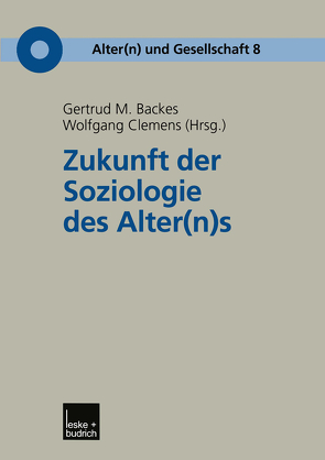 Zukunft der Soziologie des Alter(n)s von Backes,  Gertrud M., Clemens,  Wolfgang