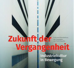 Zukunft der Vergangenheit – Industriekultur in Bewegung von Amon,  Barbara, Berger,  Dirk, Eppinger,  Magda-Lena, Feucht,  Karsten, Gachechiladze,  Tamar (Tata), Gaudlitz,  Frank, Hajduga,  Adam, Hartwich,  Mateusz, Hebel,  Sandy, Heim,  Filibert, Heineken,  Silas, Hettchen,  Sebastian, Ibisch,  Boy, Köstering,  Susanne, Lange,  Hans Rüdiger, Näser,  Peggy, Nebieridze,  Natalia, Pinkepank,  Heidi, Rada,  Uwe, Ragwitz,  Mario, Rappaport,  Nina, Reusswig,  Fritz, Scharnholz,  Lars, Schliewenz,  Birgit, Schneider,  Kathrin, Sommerfeld,  Lena, Steinbach,  Jörg, Wunschik,  Tobias