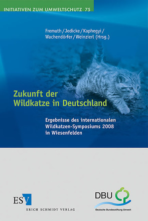 Zukunft der Wildkatze in Deutschland von Birlenbach,  Kerstin, Fremuth,  Wolfgang, Jedicke,  Eckhard, Kaphegyi,  Thomas A. M., Klar,  Nina, Kuhn,  Helga, Mölich,  Thomas, Vogel,  Burkhard, Wachendörfer,  Volker, Weinzierl,  Hubert, Wenzel,  Melanie