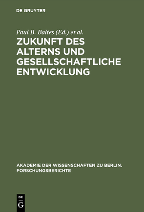 Zukunft des Alterns und gesellschaftliche Entwicklung von Baltes,  Paul B., Mittelstraß,  Jürgen