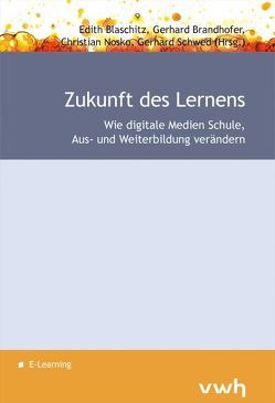 Zukunft des Lernens von Blaschitz,  Edith, Brandhofer,  Gerhard, Nosko,  Christian, Schwed,  Gerhard