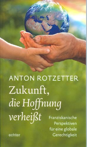 Zukunft, die Hoffnung verheißt von Rotzetter,  Anton