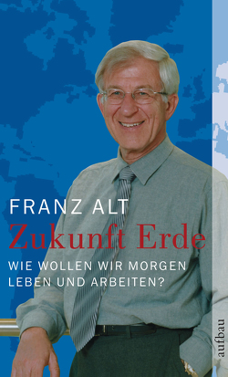 Zukunft Erde von Alt,  Franz