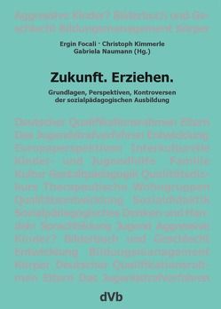 Zukunft.Erziehen von Focali,  Ergin, Kimmerle,  Christoph, Naumann,  Gabriela