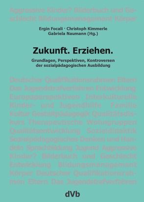 Zukunft.Erziehen von Focali,  Ergin, Kimmerle,  Christoph, Naumann,  Gabriela