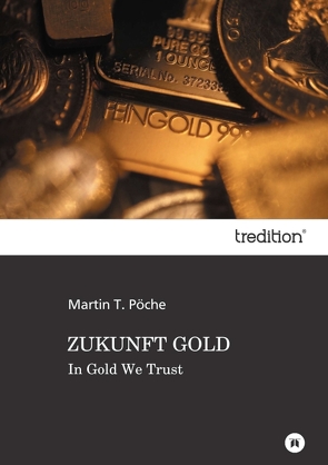 ZUKUNFT GOLD von Pöche,  Martin T.