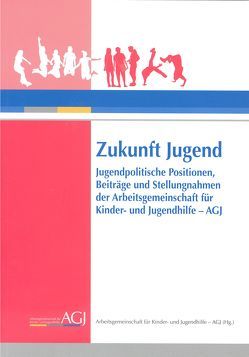 Zukunft Jugend von Arbeitsgemeinschaft für Kinder- und Jugendhilfe - AGJ