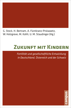 Zukunft mit Kindern von Beier,  Henning M., Bernardi,  Laura, Bertram,  Hans, Bujard,  Martin, Diedrich,  Klaus, Dudenhausen,  Joachim W., Ehmer,  Josef, Ehrhard,  Jens, Felberbaum,  Ricardo, Fürnkranz-Prskawetz,  Alexia, Gelle,  Gisela, Gigerenzer,  Gerd, Goldstein,  Joshua, Habenicht,  Ursula-Friederike, Hinderberger,  Philipp, Holzgreve,  Wolfgang, Huinink,  Johannes, Jaschinski,  Ina, Kohli,  Martin, Kreyenfeld,  Michaela, Ledger,  William, Neyer,  Gerda, Nieschlag,  Eberhard, Ostner,  Ilona, Philipov,  Dimiter, Ritzinger,  Petra, Sobotka,  Tomas, Spiess,  Katharina, Staudinger,  Ursula M., Stock,  Günter, Taupitz,  Jochen, te Velde,  Egbert, van den Daele,  Wolfgang, Zeman,  Krystof