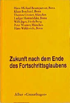 Zukunft nach dem Ende des Fortschrittsglaubens von Baumgartner,  Hans-Michael, Borchard,  Klaus, Cremer,  Thomas, Honnefelder,  Ludger, Jäger,  Willi, Neuner,  Peter, Waldenfels,  Hans