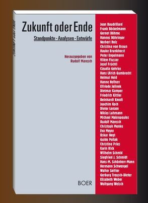 Zukunft oder Ende von Baudrillard, Böckelmann, Boehme, Bolz,  Norbert, Flusser,  Vilém, Jelinek,  Elfriede, Kamper,  Dietmar, Kittler,  Friedrich, Lenzen,  Dieter, Luhmann,  Niklas, Maresch,  Rudolf, Schmidt,  Siegfried J., Seitter,  Walter, Welsch,  Wolfgang