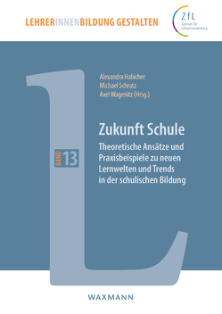 Zukunft Schule von Bieker,  Nadine, Butterwegge,  Christoph, Cammarata,  Patricia, Franke,  Laura, Göll,  Edgar, Habicher,  Alexandra, Himmelrath,  Armin, Höltmann,  Inga, Kargl,  Silke Bettina, Lemke,  Lisa, Plietker,  Alena, Schmengler,  Julia, Schön,  Barbara, Schratz,  Michael, Schumann,  Frieder, Vogler,  Hans-Joachim, Wagenitz,  Axel, Wiktorin,  Dorothea