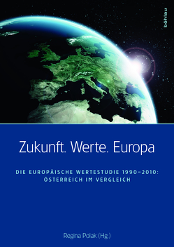 Zukunft. Werte. Europa von Arts,  Wil, Dangschat,  Jens, Halman,  Loek, Kropf,  Elisabeth, Lehner,  Erich, Mandry,  Christof, Perchinig,  Bernhard, Pfau-Effinger,  Birgit, Polak,  Regina, Renner,  Katharina, Rosenberger,  Sieglinde K, Schachinger,  Christoph, Scheid,  Claudia, Seeber,  Gilg, Tröger,  Tobias