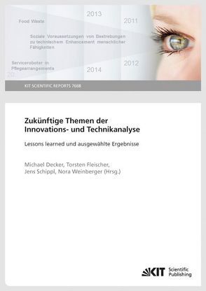 Zukünftige Themen der Innovations- und Technikanalyse : Lessons learned und ausgewählte Ergebnisse (KIT Scientific Reports ; 7668) von Decker,  Michael, Fleischer,  Torsten, Schippl,  Jens, Weinberger,  Nora