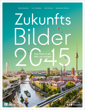 Zukunftsbilder 2045 von Schaller,  Stella, Scheub,  Ute, Vollmar,  Sebastian, Zeddies,  Lino