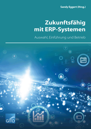 Zukunftsfähig mit ERP-Systemen – Auswahl, Einführung und Betrieb von Eggert,  Sandy