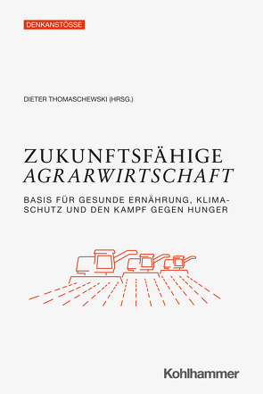 Zukunftsfähige Agrarwirtschaft von Fließ,  Lea, Fütterer,  Katharina, Goeres,  Georg, Grantz,  Torsten, Hamatschek,  Jochen, Heckmann,  Lena, Hoff,  Constanze vom, Kleffmann,  Burkhard, Kleineidam,  Julia, Nitsche,  Benjamin, Pascher,  Peter, Pfannes,  Ulrike, Reitmeier,  Simon, Schlaack,  Susanne, Schulenburg,  Günther von der, Stetter,  Eva, Thomaschewski,  Dieter, Völker,  Rainer, Waskow,  Frank, Wegmann,  Christoph