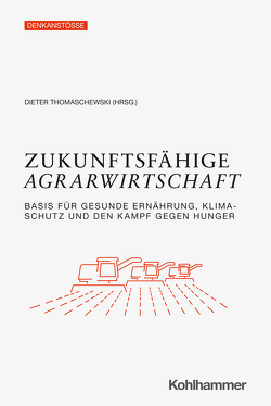 Zukunftsfähige Agrarwirtschaft von Fließ,  Lea, Fütterer,  Katharina, Goeres,  Georg, Grantz,  Torsten, Hamatschek,  Jochen, Heckmann,  Lena, Kleffmann,  Burkhard, Kleineidam,  Julia, Nitsche,  Benjamin, Pascher,  Peter, Pfannes,  Ulrike, Reitmeier,  Simon, Schlaack,  Susanne, Stetter,  Eva, Thomaschewski,  Dieter, Völker,  Rainer, vom Hoff,  Constanze, von der Schulenburg,  Günther, Waskow,  Frank, Wegmann,  Christoph