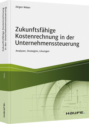 Zukunftsfähige Kostenrechnung in der Unternehmenssteuerung von Weber,  Juergen