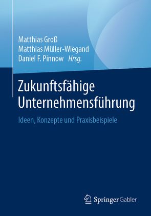 Zukunftsfähige Unternehmensführung von Groß,  Matthias, Müller-Wiegand,  Matthias, Pinnow,  Daniel F