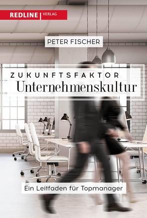 Zukunftsfaktor Unternehmenskultur von Fischer,  Peter